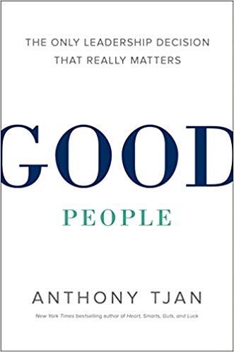Good People: The Only Leadership Decision That Really Matt..