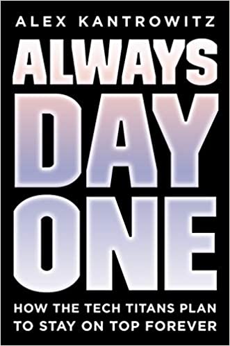 Always Day One: How the Tech Titans Plan to Stay on Top Forever