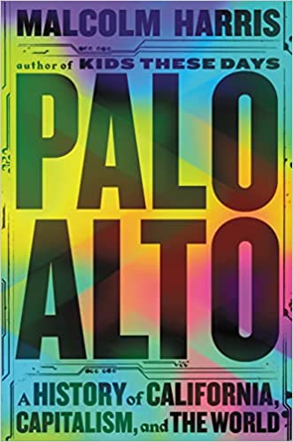 Palo Alto: A History of California, Capitalism, and the Wo..