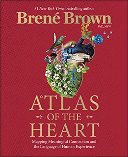 Atlas of the Heart: Mapping Meaningful Connection and the ..